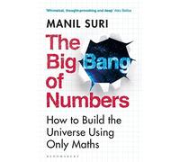 The Big Bang of Numbers: How to Build the Universe Using Only Maths