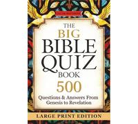 The Big Bible Quiz Book 500 Questions & Answers from Genesis to Revelation: Large Print Scripture Trivia for Seniors, Family Bible Study & Church Groups