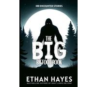 The Big Bigfoot Book: 100 Encounter Stories: 1 (The Big Bigfoot Book Series)