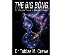 The Big Bong: An Alternate Theory of Cosmic Evolution