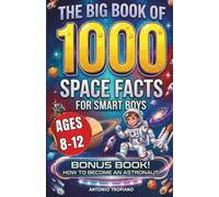 The Big Book of 1000 Space Facts for Smart Boys Ages 8-12: A Thousand Fun, Interesting and Instructive Facts about Stars, Planets, Galaxies and the Wonders of the Universe to Spark Kids Curiosity