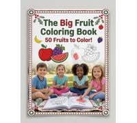 The Big Book of 50 Fruits: Ultimate Mega Coloring & Learning Book for Kids Ages 3-8 with Easy Coloring Pages, Fruit Names, Fun Facts, and Educational Activities