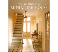 The Big Book of a Miniature House : Create and Decorate a House Room by Room