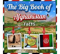 The Big Book of Afghanistan Facts: An Educational Country Travel Picture Book for Kids about History, Destination Places, Animals, and Many More