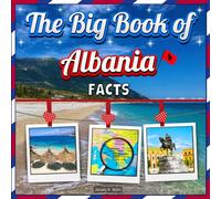 The Big Book of Albania Facts: An Educational Country Travel Picture Book for Kids about History, Destination Places, Animals, and Many More