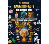 The Big Book of Amazing Facts for Curious Kids: 1500+ Incredible Science, History, and Animal Wonders with Fun Quizzes and Mind-Bending Puzzles
