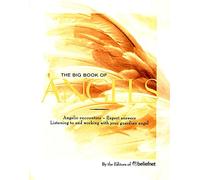 The Big Book of Angels: Angelic Encounters, Expert Answers, Listening to and Working with Your Guardian Angel