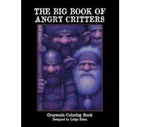 The Big Book Of Angry Critters Grayscale Coloring Book (The Big Book Series)
