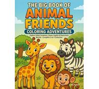 The Big Book of Animal Friends Coloring Adventures: Explore Safari Savannas, Ocean Depths & Prehistoric Worlds - Complete 3-in-1 Collection