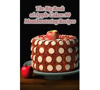 The Big Book of Apple Cakes: 90 Mouthwatering Recipes