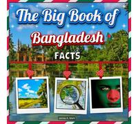 The Big Book of Bangladesh Facts: An Educational Country Travel Picture Book for Kids about History, Destination Places, Animals, and Many More