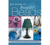 The Big Book of Beautiful Beads: Over 75 Beautiful Beading Projects