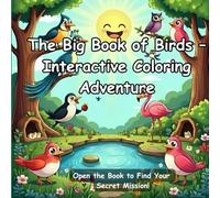 The Big Book of Birds - Interactive Coloring Book: Discover and Color the Wonders of the Sky - An Educational and Fun Birds Coloring Book with 45+ ... Inside! (Learn, Color & Explore Series)