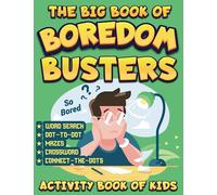The Big Book of boredom busters: 80 + Fun and Creative Activities to Beat Boredom Anytime, Anywhere