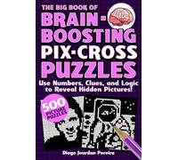 The Big Book of Brain-Boosting Pix-Cross Puzzles: Use Numbers, Clues, and Logic to Reveal Hidden Pictures--500 Picture Puzzles!
