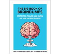 The Big Book Of BrainDumps : How to grow, run and raise capital for your software business