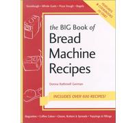 The Big Book of Bread Machine Recipes: Includes Over 600 Recipes!