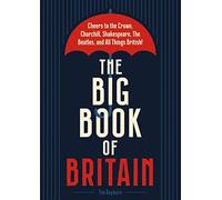 The Big Book of Britain: Cheers to the Crown, Churchill, Shakespeare, the Beatles, and All Things British!
