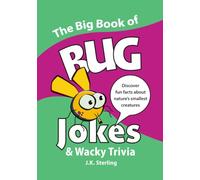 The Big Book of BUG Jokes & Wacky Trivia: Discover fun facts about nature's smallest creatures