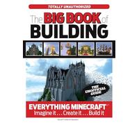 The Big Book of Building: Everything Minecraft Imagine it... Create it... Build it