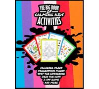 The Big Book of Calming Kids Activities: Fun and Mindful Activity Book for Ages 4-8: Coloring Pages, Progressive Mazes, Spot the Difference, I-Spy, ... More for Quiet Time, Travel, and Focused Play