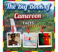 The Big Book of Cameroon Facts: An Educational Country Travel Picture Book for Kids about History, Destination Places, Animals, and Many More