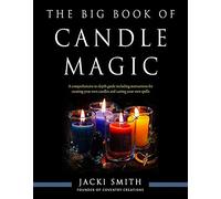 The Big Book of Candle Magic: A Comprehensive in-Depth Guide Including Instructions for Creating Your Own Candles and Casting Your Own Spells