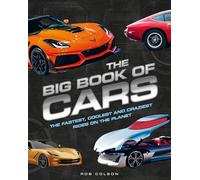 The Big Book of Cars: The fastest, coolest and craziest rides on the planet