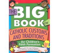 The Big Book of Catholic Customs and Traditions for Childrens' Faith Formation