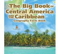 The Big Book of Central America and the Caribbean - Geography Facts Book Children's Geography & Culture Books