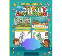The Big Book of Challenges and Adventures: Activities for Children: Spot the differences, find hidden objects, solve mazes, connect the dots, color, ... Creative fun for curious minds ages 6-9!