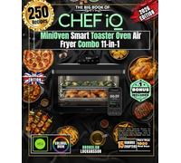 THE BIG BOOK OF CHEF iQ MiniOven Smart Toaster Oven Air Fryer Combo 11-in-1: Over 250 Easy Authentic Recipes for Amateurs and Professionals - Crispy ... Baking with Intelligent Dual Cook Technology