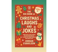 The Big Book of Christmas Laughs and Jokes: Funny Read Aloud Stories for Kids and Families to Share Joy, Spark Laughter and Perfect Gift