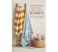 The Big Book of Chunky Crochet Blankets: Modern Throws and Afghans for Ultimate Warmth