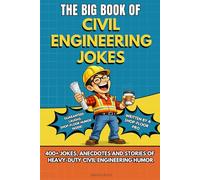 THE BIG BOOK OF CIVIL ENGINEERING JOKES: A Hilarious Joke Book for Civil Engineers - Engineering Humor, Construction Site Jokes, Office Laughs & the ... Engineers (The Big Book of Technical Jokes)