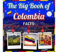 The Big Book of Colombia Facts: An Educational Country Travel Picture Book for Kids about History, Destination Places, Animals and Many More