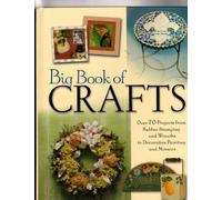 The Big Book of Crafts: Over 70 Projects from Rubber Stamping and Wreaths to Decorative Painting and Mosaics
