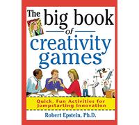 The Big Book of Creativity Games: Quick, Fun Acitivities for Jumpstarting Innovation (Big Book Series)