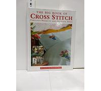 The Big Book of Cross Stitch: Fabulous Projects and Creative Ideas