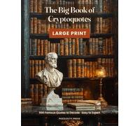 The Big Book of Cryptoquotes: 500 Cryptoquote Puzzles to Decode Famous Quotations - Large Print, with Starter Letters & a "Who Said It?" Bonus