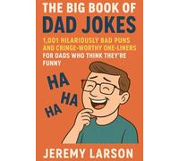 The Big Book of Dad Jokes: 1,001 Hilariously Bad Puns and Cringe-Worthy One-Liners for Dads Who Think They’re Funny: The Ultimate Funny Gift for Dads, Fathers, Husbands & Grandpas