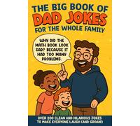 The Big Book Of "Dad Jokes" For The Whole Family: 200 Hilarious Dad Jokes That Will Make You Groan, Giggle, and Roll Your Eyes-Perfect for All Ages! (The Ultimate Giggle Series)