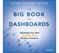The Big Book of Dashboards : Visualizing Your Data Using Real-World Business Scenarios