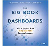 The Big Book of Dashboards: Visualizing Your Data Using Real-World Business Scenarios