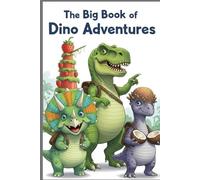 The Big Book of Dino Adventures: Three Roaring Tales of Bravery, Friendship, and Big Feelings (Dino-Mite Minds)