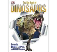 DK – The Big Book of Dinosaurs – Discover the Biggest, Fastest and Fiercest Dinosaurs