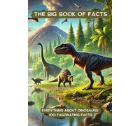 The Big Book of Facts: Everything About Dinosaurs: 100 Fascinating Facts