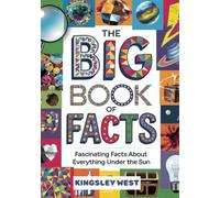 The Big Book Of Facts: Fascinating Facts About Everything Under The Sun