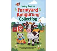 The Big Book of Farmyard Amigurumi Collection: Over 20 Crochet Projects Featuring Animals, Accessories & More