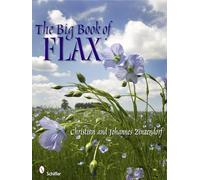 The Big Book of Flax: A Compendium of Facts, Art, Lore, Projects, and Song